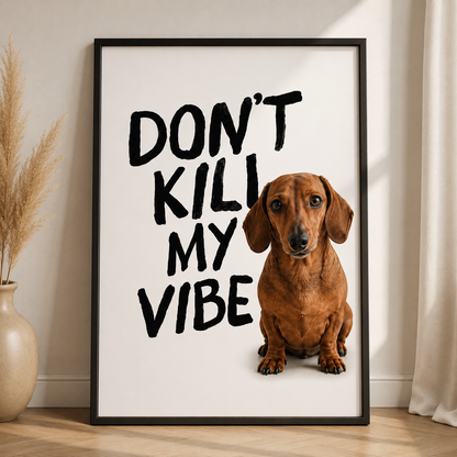Dont Kill My Vibe Poster – Personalisiertes  Poster