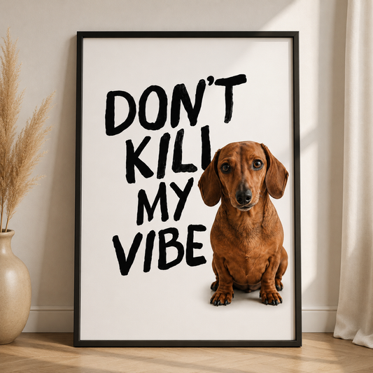 Dont Kill My Vibe Poster – Personalisiertes  Poster